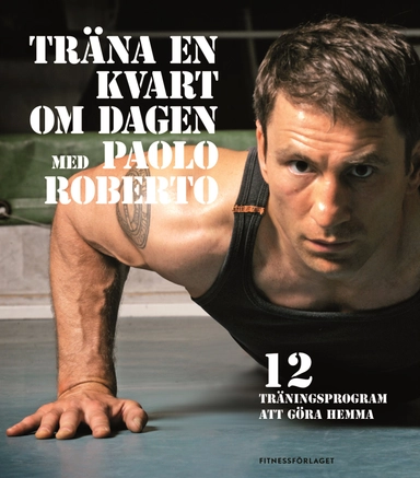 Träna en kvart om dagen med Paolo Roberto; Paolo Roberto; 2013