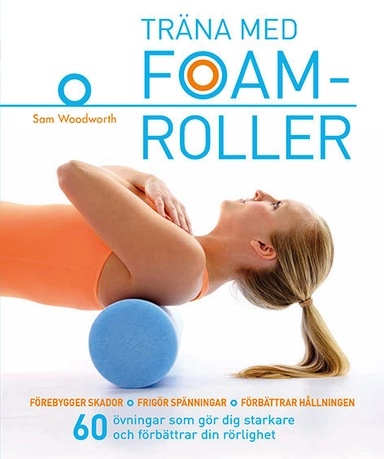 Träna med foamroller; Sam Woodworth; 2016