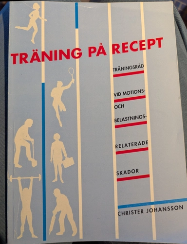 Träning på recept : [träningsråd vid motions- och belastningsrelaterade skador]; Christer Johansson; 1992
