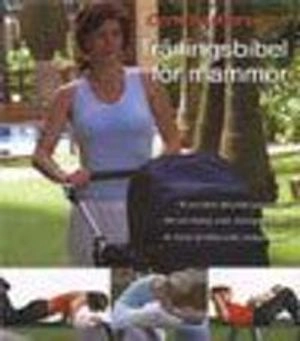 Träningsbibel för mammor : [ät och träna rätt under graviditeten, mat och träning under amningsperioden, så hinner du träna under småbarnsåren]; Camilla Porsman Reimhult; 2005