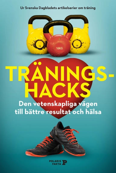 Träningshacks : den vetenskapliga vägen till bättre resultat och hälsa; Josefine Aspenstrand; 2022