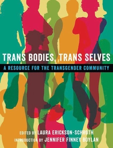 Trans bodies, trans selves : a resource for the transgender community; Laura Erickson-Schroth, Jennifer Finney Boylan; 2014