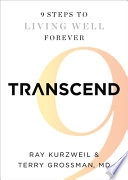 Transcend : nine steps to living well forever; Ray Kurzweil; 2011