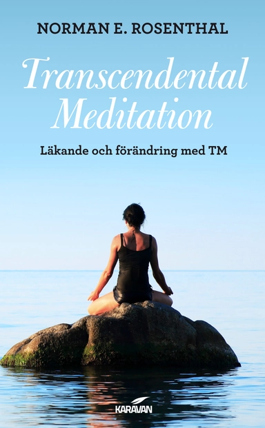 Transcendental meditation : läkande och förändring med TM; Norman E. Rosenthal; 2014