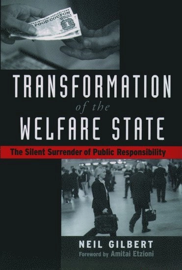 Transformation of the Welfare State: The Silent Surrender of Public Responsibility [Elektronisk resurs]; Neil Gilbert; 2004