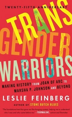 Transgender warriors : making history from Joan of Arc to Dennis Rodman; Leslie Feinberg; 1996