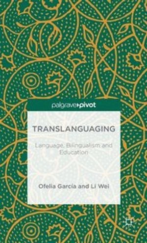 Translanguaging : language, bilingualism and education