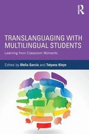 Translanguaging with multilingual students : learning from classroom moments