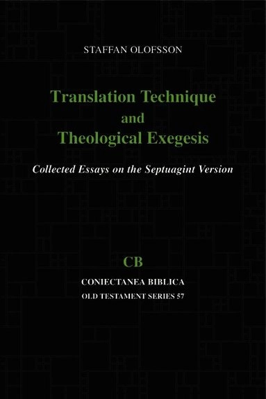 Translation technique and theological exegesis : collected essays on the Septuagint version; Staffan Olofsson; 2009