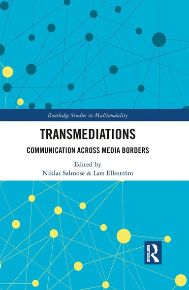 Transmediations : communication across media borders; Lars Elleström, Niklas Salmose; 2021