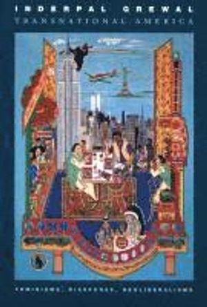 Transnational America : feminisms, diasporas, neoliberalisms; Inderpal Grewal; 2005
