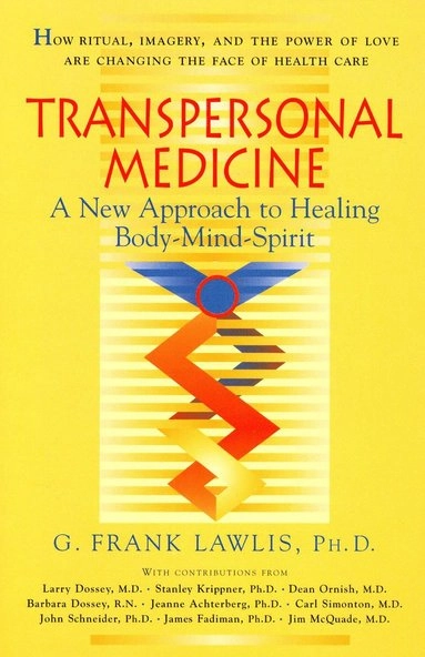 Transpersonal medicine : the new approach to healing body-mind-spirit; G. Frank Lawlis; 1996