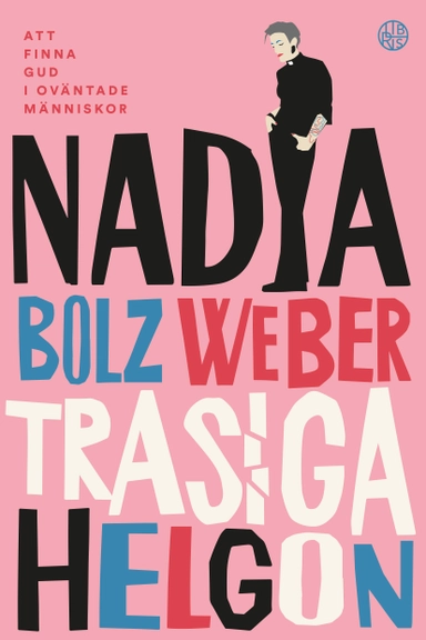 Trasiga helgon : att finna Gud i oväntade människor; Nadia Bolz Weber; 2019