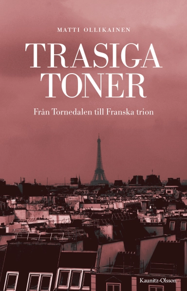 Trasiga toner : från Tornedalen till Franska trion; Matti Ollikainen; 2021