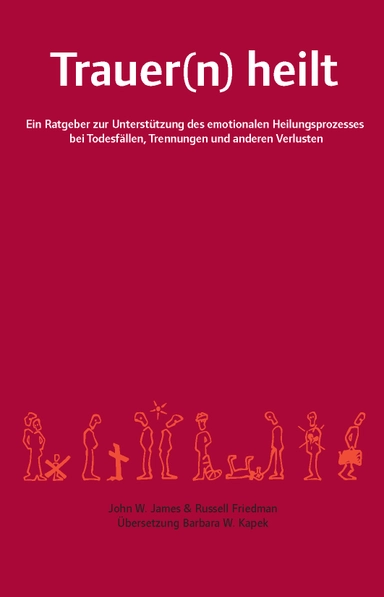 Trauer(n) heilt : ein Ratgeber zur Unterstützung des emotionalen Heilungsprozesses bei Todesfällen, Trennungen und anderen Verlusten