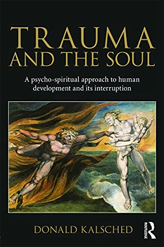 Trauma and the Soul; Donald Kalsched; 2013