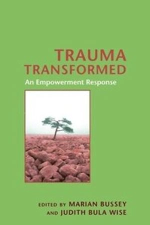 Trauma transformed : an empowerment response; Marian C. Bussey, Judith Bula Wise; 2007