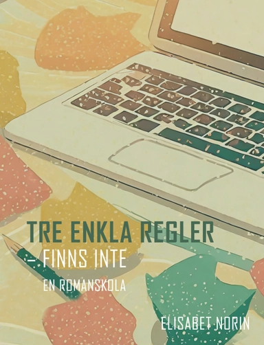 Tre enkla regler - finns inte : en romanskola; Elisabet Norin; 2024
