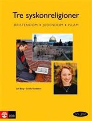 Tre syskonreligioner : judendom, kristendom och islam; Leif Berg, Gunilla Rundblom; 2007