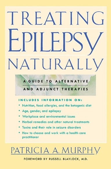 Treating epilepsy naturally : a guide to alternative and adjunct therapies; Patricia A. Murphy; 2002
