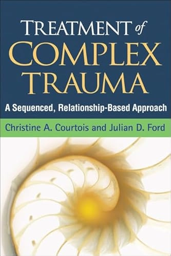 Treatment of Complex Trauma; Christine A Courtois, Julian D Ford, Christine A Courtois, Julian D Ford, Christine A Courtois; 2012
