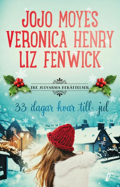 Trettiotre dagar kvar till jul : tre julvarma berättelser; Liz Fenwick, Veronica Henry, Jojo Moyes; 2024