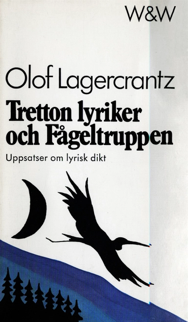 Tretton lyriker och Fågeltruppen : uppsatser om lyrisk dikt; Olof Lagercrantz; 2016