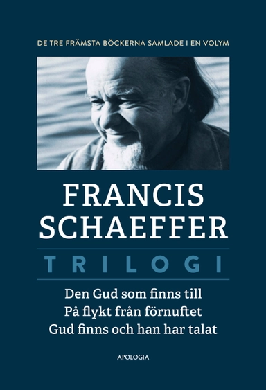 Trilogi.  Den Gud som finns till ; På flykt från förnuftet ; Gud finns och han har talat; Francis Schaeffer; 2024