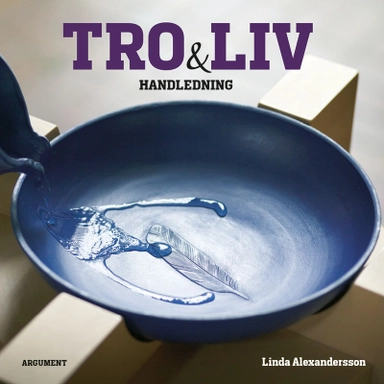 Tro och liv : handledning; Linda Alexandersson; 2014
