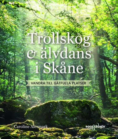 Trollskog & älvdans i Skåne : Vandra till gåtfulla platser; Caroline Alesmark; 2019