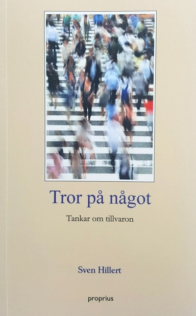 Tror på något, tankar om tillvaron av Sven Hillert; Sven Hillert; 2019