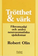 Trötthet & värk - Fibromyalgi och andra neurosomatiska sjukdomar; Robert Olin; 2002
