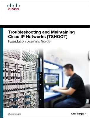Troubleshooting and maintaining Cisco IP Networks (TSHOOT) : foundation learning guide : CCNP TSHOOT 300-135; Amir S. Ranjbar; 2014