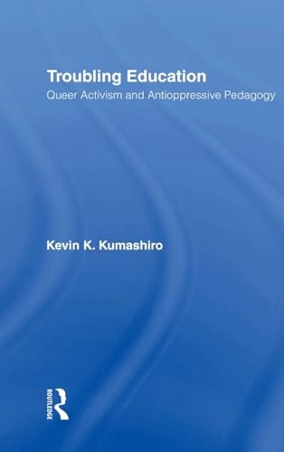 Troubling education : queer activism and antioppressive pedagogy