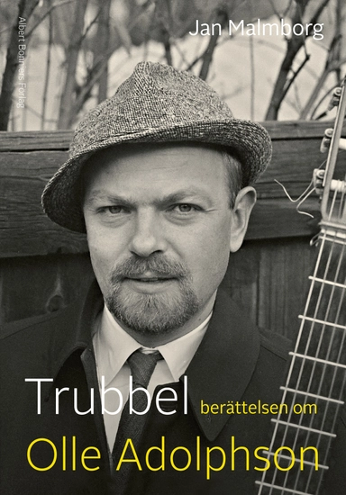 Trubbel : berättelsen om Olle Adolphson; Jan Malmborg; 2020