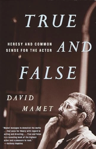 True and false : heresy and common sense for the actor; David. Mamet; 1999
