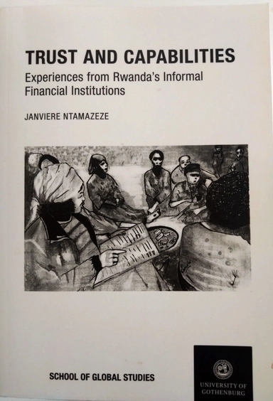 Trust and capabilities : experiences from Rwanda's informal financial institutions (IfIs); Janvière Ntamazeze; 2015