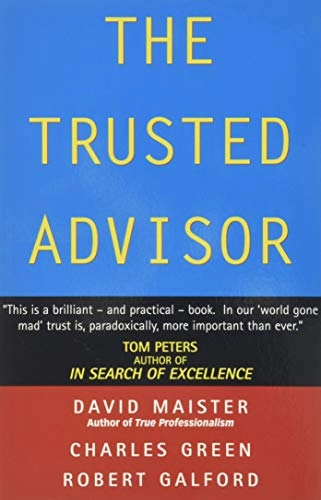 Trusted Advisor; David H Maister, Robert Galford, Charles Green; 2002