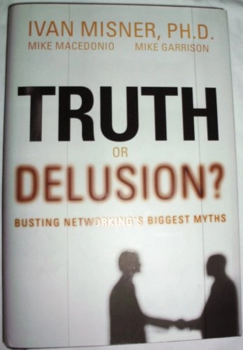 Truth or Delusion?; Ivan R. Misner, Mike Macedonio, Mike Garrison; 2006