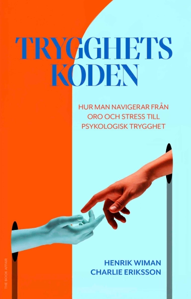 Trygghetskoden : hur man navigerar från oro och stress till psykologisk trygghet; Henrik Wiman, Charlie Eriksson; 2025