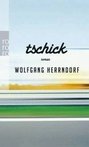 Tschick : Roman; Wolfgang Herrndorf; 2014