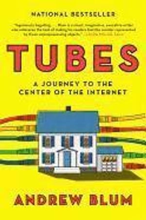 Tubes : a journey to the center of the Internet; Andrew. Blum; 2012