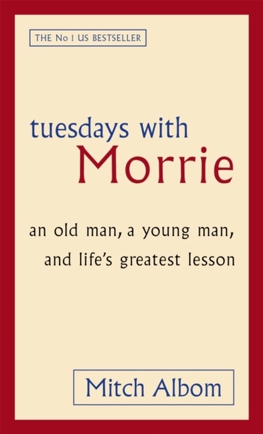 Tuesdays with Morrie : an old man, a young man, and life's greatest lesson; Mitch Albom; 1998