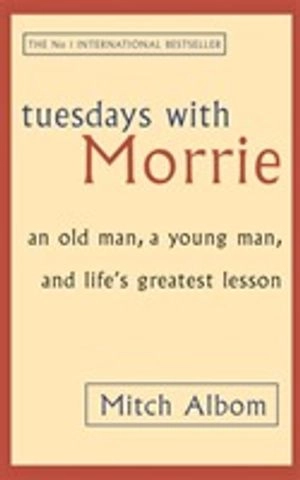 Tuesdays with Morrie : an old man, a young man, and life's greatest lesson; Mitch Albom; 2003