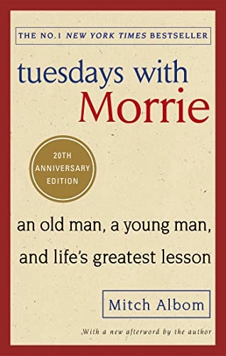 Tuesdays with Morrie : an old man, a young man, and life's greatest lesson; Mitch Albom; 2017
