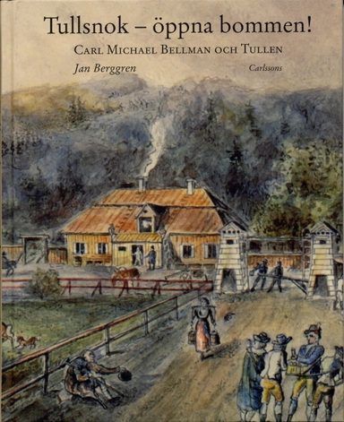Tullsnok - öppna bommen! Carl Michael Bellman och Tullen; Jan Berggren; 2003