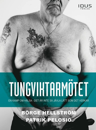 Tungviktarmötet : en kamp om hälsa - det är inte så jävla lätt som det verkar; Börge Hellström, Patrik Pelosio; 2014