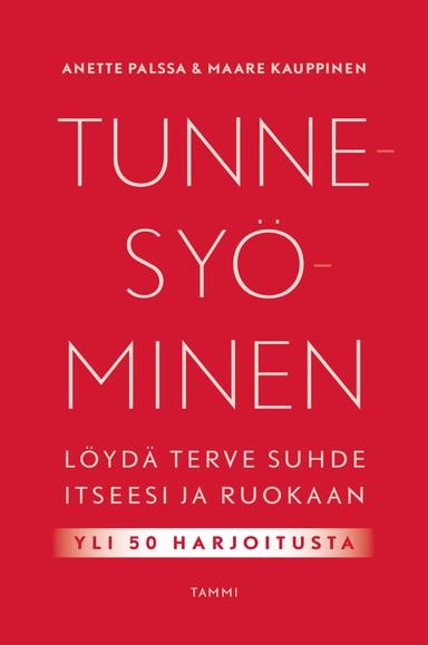 Tunnesyöminen : löydä terve suhde itseesi ja ruokaan; Maare Kauppinen, Anette Palssa; 2018