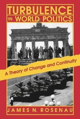 Turbulence in world politics : a theory of change and continuity; James N Rosenau; 1990