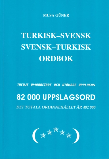 Turkisk-svensk, svensk-turkisk ordbok : 82000 uppslagsord och fraser; Musa Güner; 2011